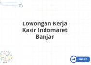 Lowongan Kerja Kasir Indomaret Banjar