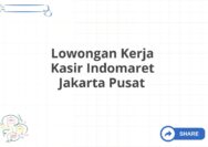 Lowongan Kerja Kasir Indomaret Jakarta Pusat