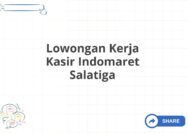 Lowongan Kerja Kasir Indomaret Salatiga